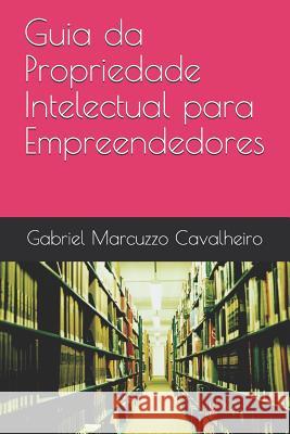 Guia da Propriedade Intelectual para Empreendedores Gabriel Marcuzz 9781095584583 Independently Published