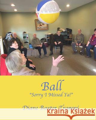 Ball: Sorry I Missed Ya! Trapeni, Diane Baxter 9781095595480 Independently Published