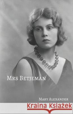 Mrs Betjeman Mary Alexander 9781095603567 Independently Published