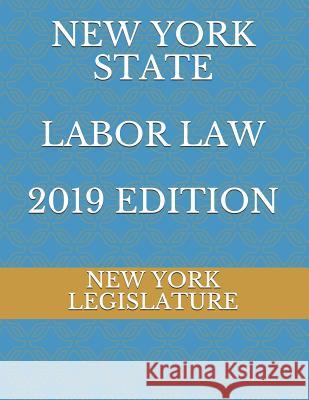 New York State Labor Law 2019 Edition Evgenia Naumchenko New York Legislature 9781095609606 Independently Published