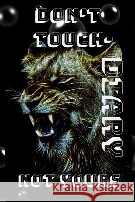 Don't Touch- not Yours DIARY: Diary, notebook Paper in a line 120 pages.For people with a sense of humor. Funny and original.A great gift idea. Magda Pop 9781095618721 Independently Published