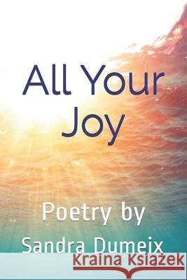 All Your Joy Sandra Dumeix 9781095627709 Independently Published