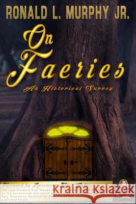 On Faeries: An Historical Survey Ronald L. Murph 9781095632413 Independently Published