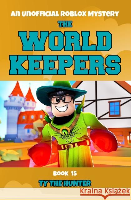 The World Keepers 15: A Thrilling Roblox Themed Adventure Series Ty Th 9781095641408 Independently Published