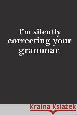 I'm silently correcting your grammar: Sarcastic teacher gifts Teacher Appreciation 9781095649985 Independently Published