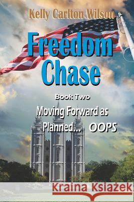 Freedom Chase: Moving Forward as Planned ... OOPS Kelly Carlton Wilson 9781095658222