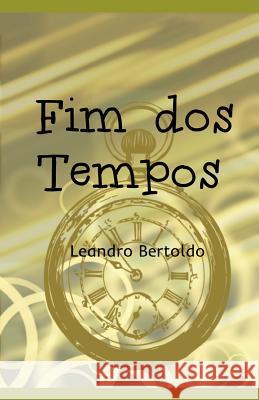 Fim dos Tempos Leandro Bertoldo 9781095662342 Independently Published