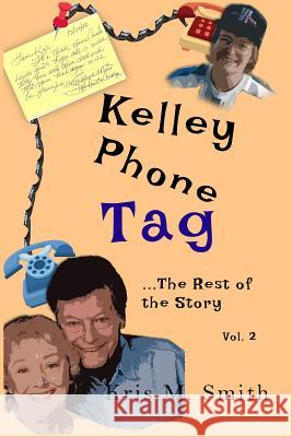 Kelley Phone Tag: The Rest of the Story Kris M. Smith 9781095668337 Independently Published