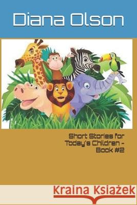 Short Stories for Today's Children - Book #2 Diana Olson 9781095672488 Independently Published