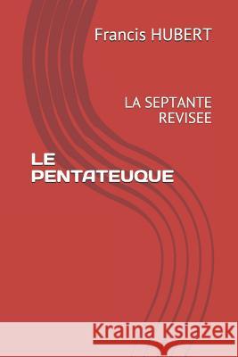 Le Pentateuque: La Septante Revisee Francis Hubert 9781095677865 Independently Published