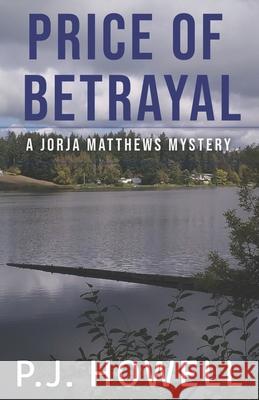 Price of Betrayal: A Jorja Matthews Mystery Nikki Busch P. J. Howell 9781095678015 Independently Published