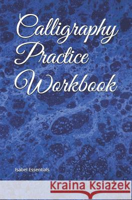 Calligraphy Practice Workbook Isabel Essentials 9781095686737 Independently Published