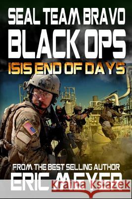 SEAL Team Bravo: Black Ops - ISIS End of Days Eric Meyer 9781095687406