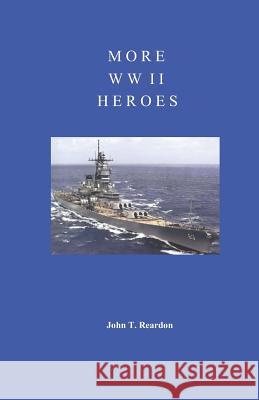 More WW II Heroes John T. Reardon 9781095689660 Independently Published