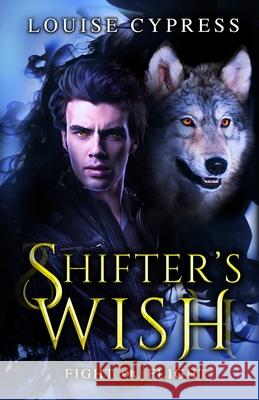 Shifter's Wish Louise Cypress 9781095690345 Independently Published