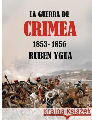 La Guerra de Crimea: 1853-1856 Ruben Ygua 9781095691823 Independently Published