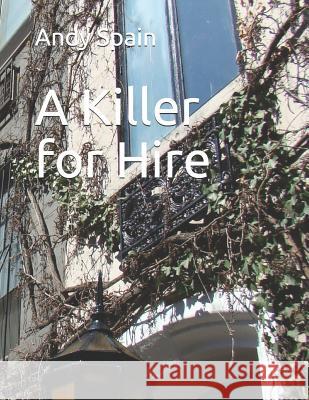 A Killer for Hire Andy Spain 9781095694428
