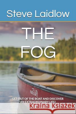 The FOG: 'Get out of the Boat and Discover an Extraordinary Life!' Andi Robinson Steve Laidlow 9781095699805