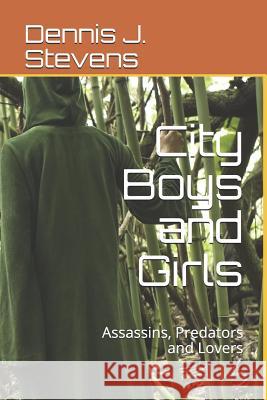 City Boys and Girls: Assassins, Predators and Lovers Dennis J. Stevens 9781095708828