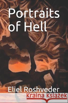 Portraits of Hell Eliel Roshveder 9781095710258 Independently Published