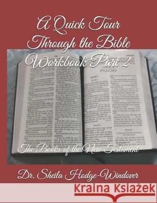A Quick Tour Through the Bible Workbook Part 2: The Books of the New Testament Deborah E. Berridge-Thompso Deborah E. Berridge-Thompso Sheila T. Hodge-Windove 9781095711910 Independently Published