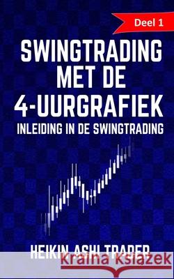 Swingtrading met de 4-uurgrafiek 1: Deel 1: inleiding in de swingtrading Dao Press Heidi Geuns Heikin Ash 9781095739013 Independently Published