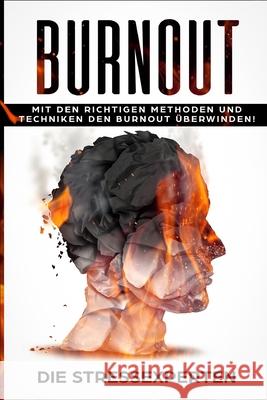 Burnout: Mit den richtigen Methoden und Techniken den Burnout überwinden Stressexperten, Die 9781095755662 Independently Published