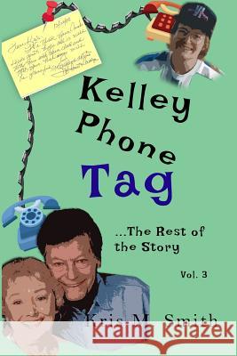 Kelley Phone Tag: The Rest of the Story Kris M. Smith 9781095758335 Independently Published