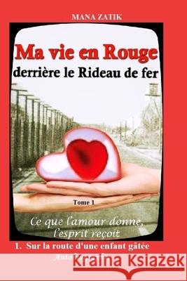 Ma vie en Rouge: derrière le Rideau fer Zatik, Mana 9781095759059