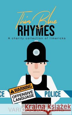 Thin Blue Rhymes: A Charity Collection of Limericks Various Authors 9781095759806 Independently Published