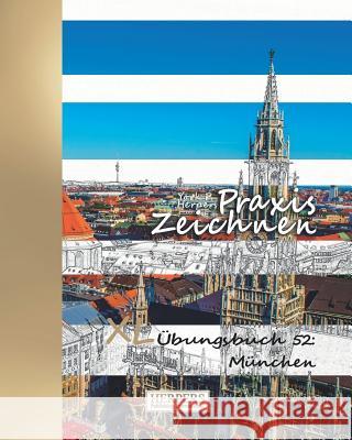 Praxis Zeichnen - XL Übungsbuch 52: München Herpers, York P. 9781095760604 Independently Published