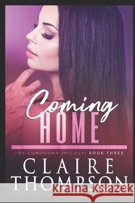 Coming Home: The Compound Trilogy - Book 3 Claire Thompson 9781095765876 Independently Published