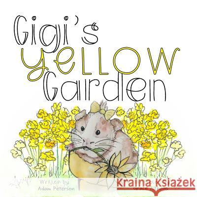 Gigi's Yellow Garden Grace Althaus Adam Peterson 9781095769096 Independently Published