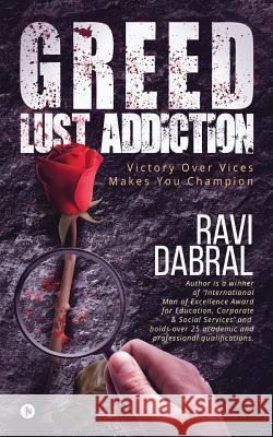 Greed Lust Addiction: Victory over vices makes you Champion Ravi Dabral 9781095775417