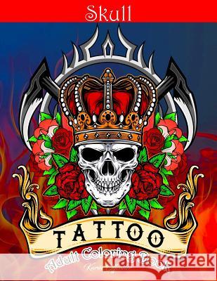 Skull Tattoo Adult Coloring Book: Stress Relieving Designs Beautiful Sugar Skulls Easy Patterns for Relaxation Karin Offender 9781095784549 Independently Published