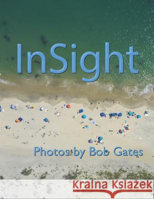 InSight: Photos by Bob Gates Bob Gates 9781095787946 Independently Published