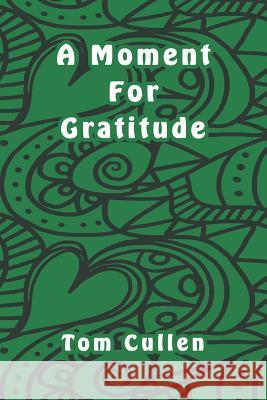 A Moment For Gratitude Tom Cullen 9781095795996 Independently Published