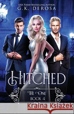 Hitched: The One G. K. DeRosa 9781095797044 Independently Published