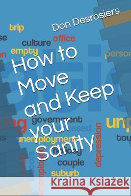 How to Move and Keep your Sanity Don Desrosiers 9781095798331