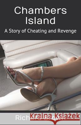 Chambers Island: A Story of Cheating and Revenge Richard Brown 9781095802274 Independently Published