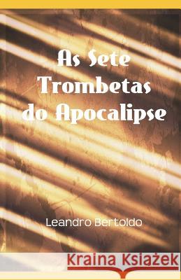 As Sete Trombetas do Apocalipse Leandro Bertoldo 9781095803820 Independently Published