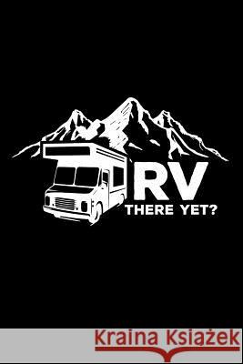 RV There Yet?: 6x9 Funny Dot Grid Composition Notebook for Campers, Adventurers, Outdoor and RV Lovers Rv Publishing 9781095805756