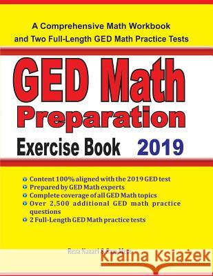 GED Math Preparation Exercise Book: A Comprehensive Math Workbook and Two Full-Length GED Math Practice Tests Sam Mest Reza Nazari 9781095806203 Independently Published