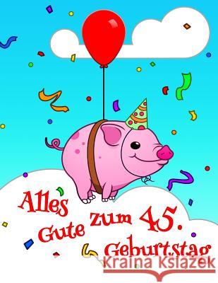 Alles Gute zum 45. Geburtstag: Niedliches, Schwein Entworfenes Geburtstagsbuch, das als Tagebuch oder Notebook verwendet werden kann. Besser als eine Karlon Douglas Level Up Designs Karlon Douglas 9781095808757 Independently Published