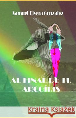 Al final de tu arcoiris Samuel River 9781095810507