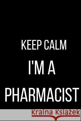 Keep Calm I'm A Pharmacist Alicia Renee 9781095818879 Independently Published