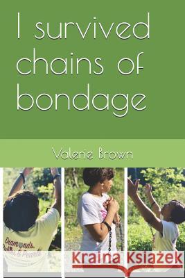 I survived chains of bondage: Poetry healing the inner woman Valerie a. Brown 9781095820995 Independently Published