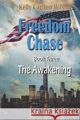 Freedom Chase: The Awakening Kelly Carlton Wilson 9781095823880