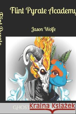 Flint Pyrate Academy: Wrath of the False God Georgianna Read Jason Wolfe 9781095830666