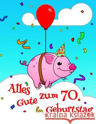 Alles Gute zum 70. Geburtstag: Niedliches, Schwein Entworfenes Geburtstagsbuch, das als Tagebuch oder Notebook verwendet werden kann. Besser als eine Karlon Douglas Level Up Designs Karlon Douglas 9781095833919 Independently Published